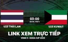 Trực tiếp Thái Lan vs Kuwait link xem U23 Doha Cup 2023 hôm nay 29/3