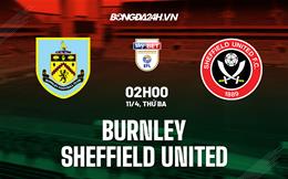 Nhận định bóng đá Burnley vs Sheffield 2h00 ngày 11/4 (Hạng Nhất Anh 2022/23)