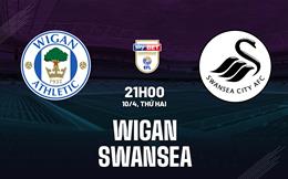 Nhận định bóng đá Wigan vs Swansea 21h00 ngày 10/4 (Hạng Nhất Anh 2022/23)