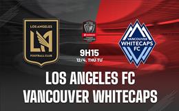 Nhận định Los Angeles FC vs Vancouver Whitecaps 9h15 ngày 12/4 (CONCACAF Champions League 2023)