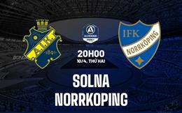 Nhận định Solna vs Norrkoping 20h00 ngày 10/4 (VĐQG Thụy Điển)