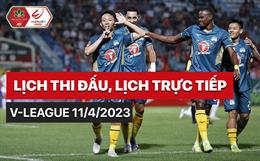 Lịch thi đấu, lịch trực tiếp V-League 2023 chiều nay 11/4