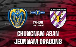 Nhận định Chungnam Asan vs Jeonnam Dragons 17h00 ngày 12/4 (Cúp QG Hàn Quốc 2023)