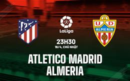 Nhạn định Atletico Madrid vs Almeria 23h30 ngày 16/4 (La Liga 2022/23)