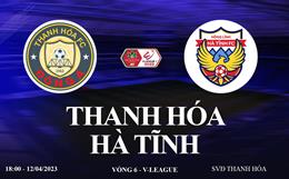 Trực tiếp Thanh Hóa vs Hà Tĩnh link xem V-League 12/4/2023 ở đâu ?