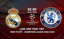 Trực tiếp Real Madrid vs Chelsea 2h00 ngày 13/4 (Cúp C1 2022/23) xem ở đâu?