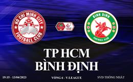 Trực tiếp TP HCM vs Bình Định link xem V-League 13/4/2023 ở đâu ?
