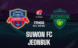 Nhận định Suwon FC vs Jeonbuk 17h00 ngày 15/4 (VĐQG Hàn Quốc 2023)