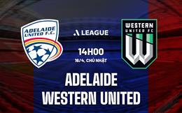 Nhận định Adelaide vs Western United 14h00 ngày 16/4 (VĐQG Australia 2022/23)