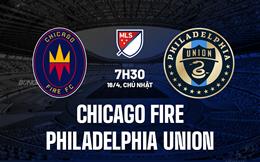 Nhận định Chicago Fire vs Philadelphia Union 7h30 ngày 16/4 (Nhà Nghề Mỹ 2023)