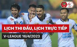 Lịch thi đấu, lịch trực tiếp V-League 2023 ngày hôm nay 16/4