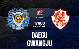 Nhận định bóng đá Daegu vs Gwangju 17h00 ngày 16/4 (VĐQG Hàn Quốc 2023)