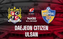Nhận định Daejeon vs Ulsan Hyundai 14h30 ngày 16/4 (VĐQG Hàn Quốc 2023)