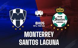 Nhận định Monterrey vs Santos Laguna 8h10 ngày 17/4 (VĐQG Mexico 2023)