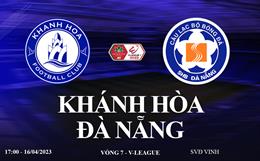 Trực tiếp Khánh Hòa vs Đà Nẵng link xem V-League 16/4/2023 ở đâu ?