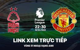 Trực tiếp Nottingham vs MU link xem Ngoại Hạng Anh 16/4/2023 ở đâu ?