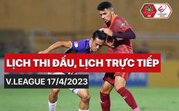 Lịch thi đấu, lịch trực tiếp V-League 2023 ngày hôm nay 17/4