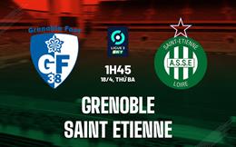 Nhận định - dự đoán Grenoble vs Saint-Etienne 1h45 ngày 18/4 (Hạng 2 Pháp 2022/23)