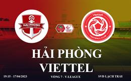 Trực tiếp Hải Phòng vs Viettel link xem V-League 17/42023 ở đâu ?