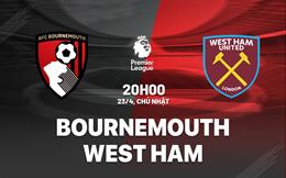 Nhận định Bournemouth vs West Ham (20h00 ngày 23/4): Sự cân bằng tuyệt đối