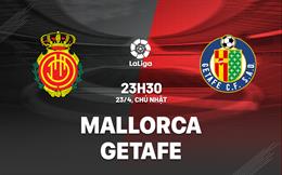 Nhận định bóng đá Mallorca vs Getafe 23h30 ngày 23/4 (La Liga 2022/23)