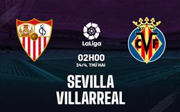 Nhận định bóng đá Sevilla vs Villarreal 2h00 ngày 24/4 (La Liga 2022/23)