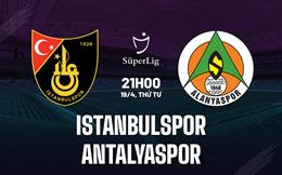 Nhận định Istanbulspor vs Antalyaspor 21h00 ngày 19/4 (VĐQG Thổ Nhĩ Kỳ 2022/23)