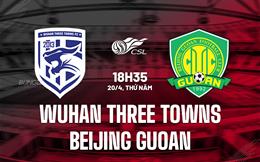 Nhận định Wuhan Three Towns vs Beijing Guoan 18h35 ngày 20/4 (VĐQG Trung Quốc 202023)