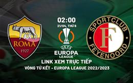 Link trực tiếp Roma vs Feyenoord 2h00 ngày 21/4 (Europa League 2022/23) xem ở đâu?