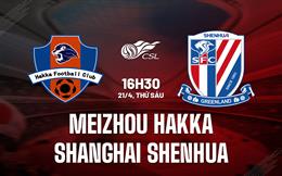 Nhận định Meizhou Hakka vs Shanghai Shenhua 16h30 ngày 21/4 (VĐQG Trung Quốc 2023)