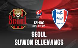 Nhận định Seoul vs Suwon Bluewings 12h00 ngày 22/4 (VĐQG Hàn Quốc 2023)