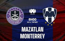 Nhận định - dự đoán Mazatlan vs Monterrey 8h00 ngày 22/4 (VĐQG Mexico 2023)