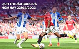 Lịch thi đấu bóng đá hôm nay 23/4: Barca - Atletico; Brighton - MU