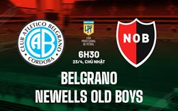 Nhận định Belgrano vs Newells Old Boys 6h30 ngày 23/4 (VĐQG Argentina 2023)