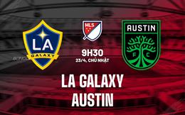 Nhận định - dự đoán LA Galaxy vs Austin 9h30 ngày 23/4 (Nhà nghề Mỹ 2023)