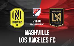 Nhận định Nashville vs Los Angeles FC 7h30 ngày 23/4 (Nhà nghề Mỹ 2023)