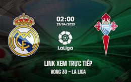 Link xem trực tiếp Real Madrid vs Celta Vigo 2h00 ngày 23/4 (La Liga 2022/23)