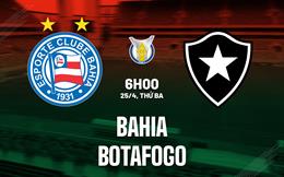 Nhận định - dự đoán Bahia vs Botafogo 6h00 ngày 25/4 (VĐQG Brazil 2022/2023)