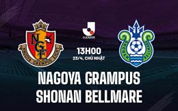 Nhận định Nagoya Grampus vs Shonan Bellmare 13h00 ngày 23/4 (VĐQG Nhật Bản 2023)