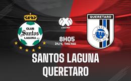 Nhận định Santos Laguna vs Queretaro 8h05 ngày 24/4 (VĐQG Mexico)