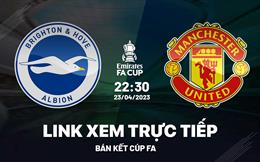 Trực tiếp Brighton vs MU link xem bán kết FA Cup 2023 ở đâu ?