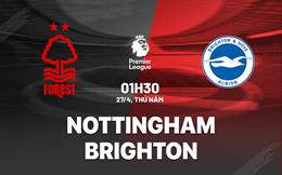 Nhận định Nottingham vs Brighton (01h30 ngày 27/4): Không dễ cho đội khách