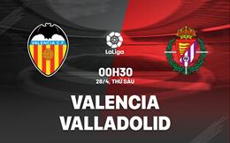 Nhận định bóng đá Valencia vs Valladolid 0h30 ngày 28/4 (La Liga 2022/23)