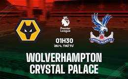 Nhận định Wolves vs Crystal Palace (01h30 ngày 26/4): Khó có nhiều bàn thắng