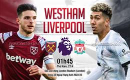 Nhận định West Ham vs Liverpool (01h45 ngày 27/4): Tiếp đà hưng phấn