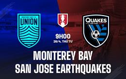 Nhận định Monterey Bay vs San Jose Earthquakes 09h00 ngày 26/4 (Cúp quốc gia Mỹ 2023)