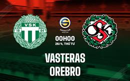 Nhận định Vasteras vs Orebro 00h00 ngày 26/4 (Hạng 2 Thụy Điển 2023)