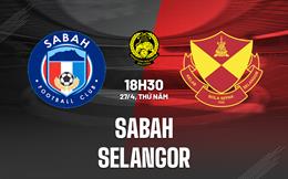 Nhận định bóng đá Sabah vs Selangor 18h30 ngày 27/4 (VĐQG Malaysia 2023)