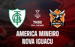 Nhận định America Mineiro vs Nova Iguacu 07h30 ngày 27/4 (Cúp quốc gia Brazil 2023)