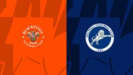Nhận định bóng đá Blackpool vs Millwall 2h00 ngày 29/4 (Hạng nhất Anh 2022/23)